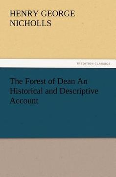 portada the forest of dean an historical and descriptive account (en Inglés)