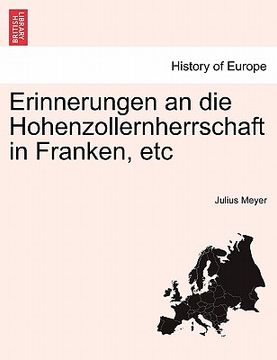 portada Erinnerungen an Die Hohenzollernherrschaft in Franken, Etc (en Alemán)