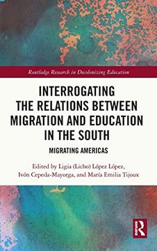 portada Interrogating the Relations Between Migration and Education in the South: Migrating Americas (Routledge Research in Decolonizing Education) 