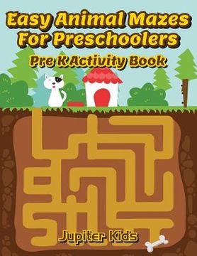 portada Easy Animal Mazes For Preschoolers: Pre K Activity Book