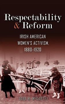 portada Respectability and Reform: Irish American Women's Activism, 1880-1920 (Irish Studies) (en Inglés)