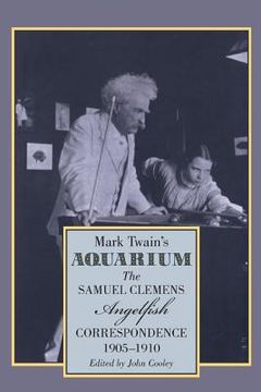 portada mark twain's aquarium: the samuel clemens-angelfish correspondence, 1905-1910 (en Inglés)