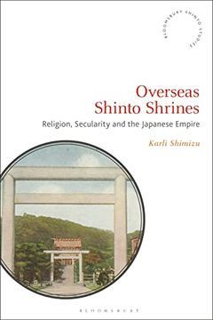 portada Overseas Shinto Shrines: Religion, Secularity and the Japanese Empire (Bloomsbury Shinto Studies) (en Inglés)