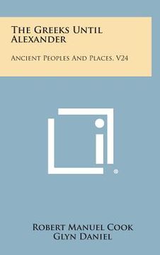 portada The Greeks Until Alexander: Ancient Peoples and Places, V24 (en Inglés)