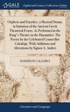 portada Orpheus and Eurydice, a Musical Drama, in Imitation of the Ancient Greek Theatrical Feasts. As Performed at the King's Theatre in the Haymarket. The P