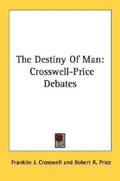 portada the destiny of man: crosswell-price debates (en Inglés)