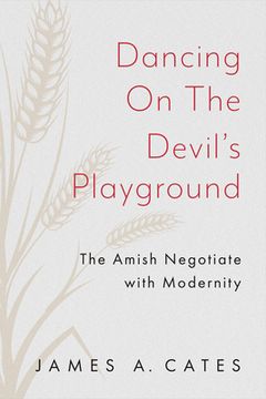 portada Dancing on the Devil's Playground: The Amish Negotiate with Modernity