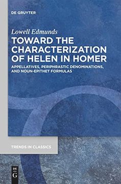 portada Toward the Characterization of Helen in Homer Appellatives, Periphrastic Denominations, and Noun-Epithet Formulas 