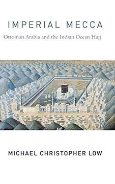portada Imperial Mecca: Ottoman Arabia and the Indian Ocean Hajj (Columbia Studies in International and Global History) (in English)