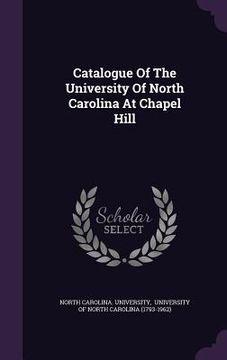portada Catalogue Of The University Of North Carolina At Chapel Hill (en Inglés)
