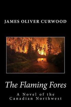 portada The Flaming Forest: A Novel of the Canadian Northwest (en Inglés)