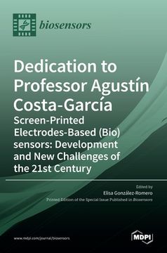portada Dedication to Professor Agustín Costa-García: Screen-Printed Electrodes-Based (Bio)sensors: Development and New Challenges of the 21st Century (in English)