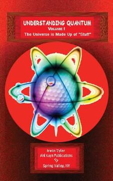 portada Understanding Quantum: VOLUME 1The Universe is Made Up of "Stuff" (in English)