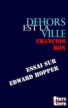 portada Dehors Est La Ville: Essai Sur Edward Hopper (in French)