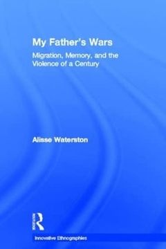 portada My Father's Wars: Migration, Memory, and the Violence of a Century (Innovative Ethnographies) (en Inglés)