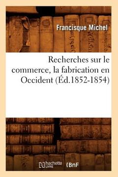 portada Recherches Sur Le Commerce, La Fabrication En Occident (Éd.1852-1854) (en Francés)