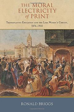 portada The Moral Electricity of Print: Transatlantic Education and the Lima Women's Circuit, 1876-1910