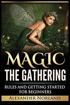 portada Magic the Gathering: Rules and Getting Started for Beginners: Rules and Getting Started for Beginners (Mtg, Strategies, Deck Building, Rules) (in English)