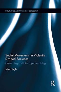 portada Social Movements in Violently Divided Societies: Constructing Conflict and Peacebuilding (Routledge Advances in Sociology) (in English)