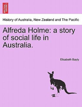 portada alfreda holme: a story of social life in australia. (en Inglés)