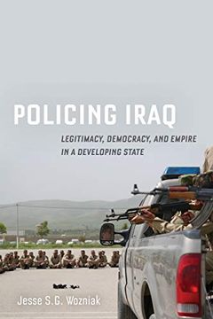 portada Policing Iraq: Legitimacy, Democracy, and Empire in a Developing State