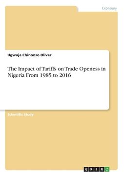 portada The Impact of Tariffs on Trade Openess in Nigeria From 1985 to 2016 (in English)