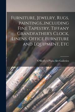 portada Furniture, Jewelry, Rugs, Paintings...including Fine Tapestry, Tiffany Grandfather's Clock, Linens, Office Furniture and Equipment, Etc (en Inglés)