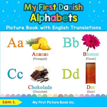 portada My First Danish Alphabets Picture Book With English Translations: Bilingual Early Learning & Easy Teaching Danish Books for Kids: 1 (Teach & Learn Basic Danish Words for Children) (en Inglés)