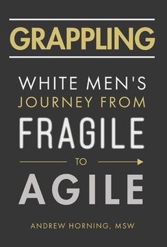 portada Grappling: White Men'S Journey From Fragile to Agile (en Inglés)