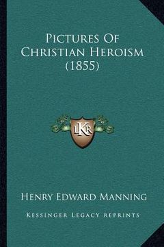 portada pictures of christian heroism (1855) (en Inglés)
