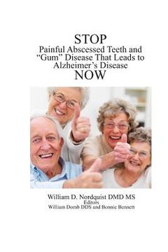 portada Stop Painful Abscessed Teeth and Gum Disease that Leads to Alzheimer's Now. (en Inglés)