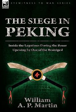 portada the siege in peking: inside the legations during the boxer uprising by one of the besieiged (en Inglés)