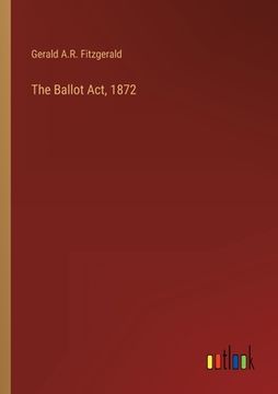 portada The Ballot Act, 1872 (en Inglés)