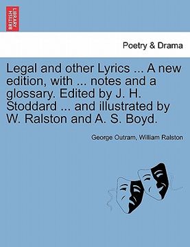 portada legal and other lyrics ... a new edition, with ... notes and a glossary. edited by j. h. stoddard ... and illustrated by w. ralston and a. s. boyd. (en Inglés)