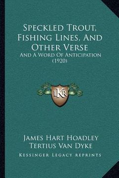 portada speckled trout, fishing lines, and other verse: and a word of anticipation (1920) (en Inglés)