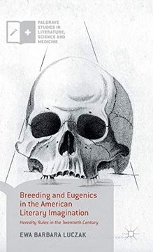 portada Breeding and Eugenics in the American Literary Imagination: Heredity Rules in the Twentieth Century (Palgrave Studies in Literature, Science and Medicine) (en Inglés)