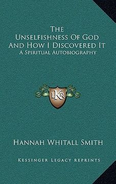 portada the unselfishness of god and how i discovered it: a spiritual autobiography (en Inglés)