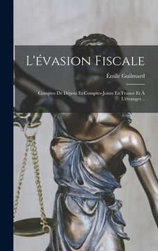 portada L'évasion Fiscale: Comptes De Dépots Et Comptes-joints En France Et À L'étranger... (in French)