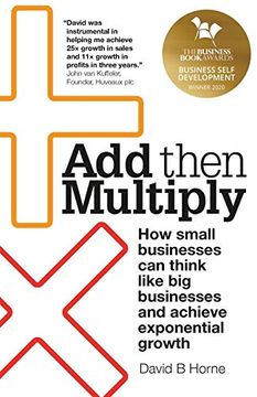 portada Add Then Multiply: How Smallbusinessescan Thinklike Bigbusinessesand Achieveexponentialgrowth
