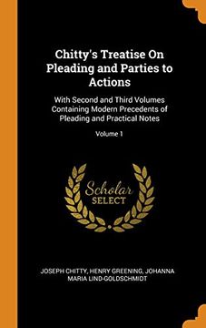 portada Chitty's Treatise on Pleading and Parties to Actions: With Second and Third Volumes Containing Modern Precedents of Pleading and Practical Notes; Volume 1 