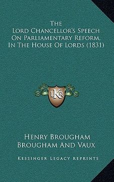 portada the lord chancellor's speech on parliamentary reform, in the house of lords (1831) (en Inglés)