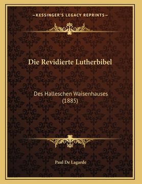 portada Die Revidierte Lutherbibel: Des Halleschen Waisenhauses (1885) (in German)