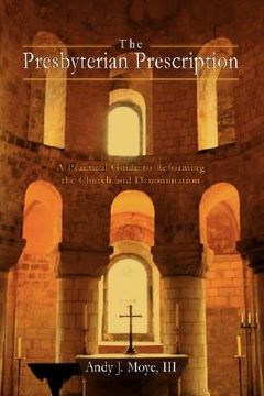 portada the presbyterian prescription: a practical guide to reforming the church and denomination (en Inglés)