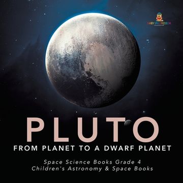 portada Pluto: From Planet to a Dwarf Planet Space Science Books Grade 4 Children's Astronomy & Space Books (en Inglés)