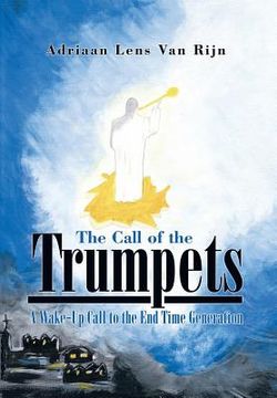 portada The Call of the Trumpets: A Wake-Up Call to the End Time Generation (en Inglés)