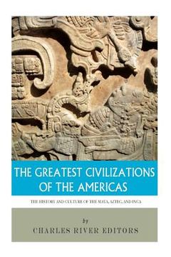 portada The Greatest Civilizations of the Americas: The History and Culture of the Maya, Aztec, and Inca (en Inglés)