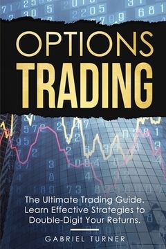 portada Options Trading: The Ultimate Trading Guide. Learn Effective Strategies to Double-Digit Your Returns. (in English)