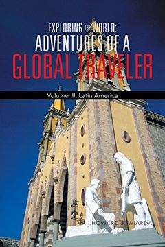 portada Exploring the World: Adventures of a Global Traveler: Volume Iii: Latin America: 3 [Idioma Inglés] 