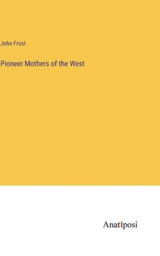 portada Pioneer Mothers of the West (en Inglés)