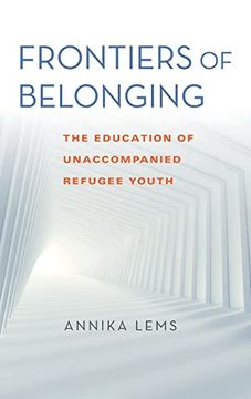 portada Frontiers of Belonging: The Education of Unaccompanied Refugee Youth (Worlds in Crisis: Refugees, Asylum, and Forced Migration) (in English)